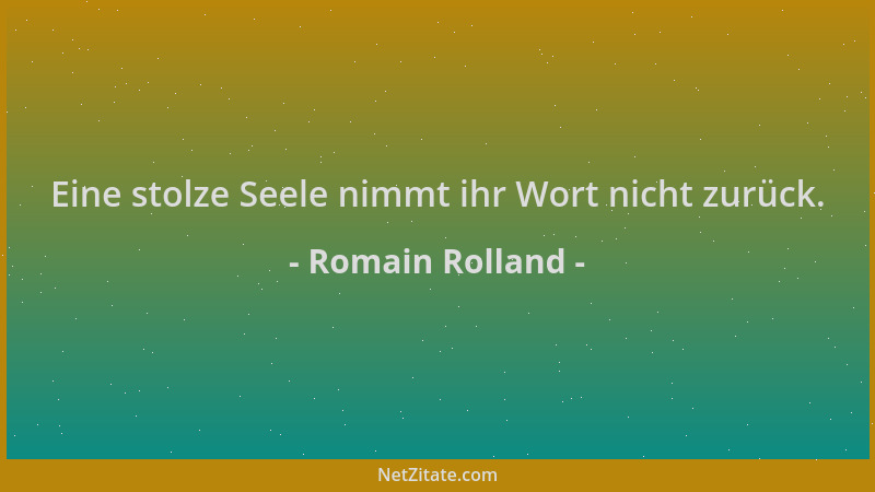 Romain Rolland - Eine stolze Seele nimmt ihr Wort nicht zurück....