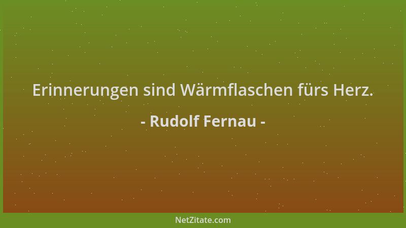 Rudolf Fernau - Erinnerungen sind Wärmflaschen fürs Herz....