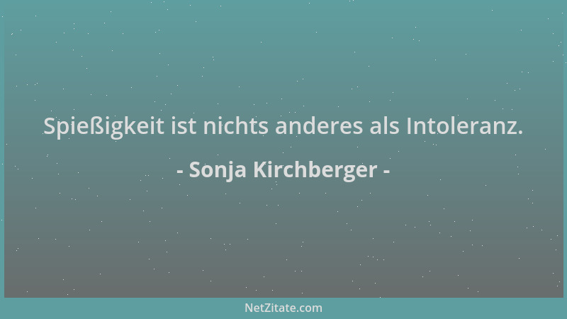 Sonja Kirchberger - Spießigkeit ist nichts anderes als Intoleranz....