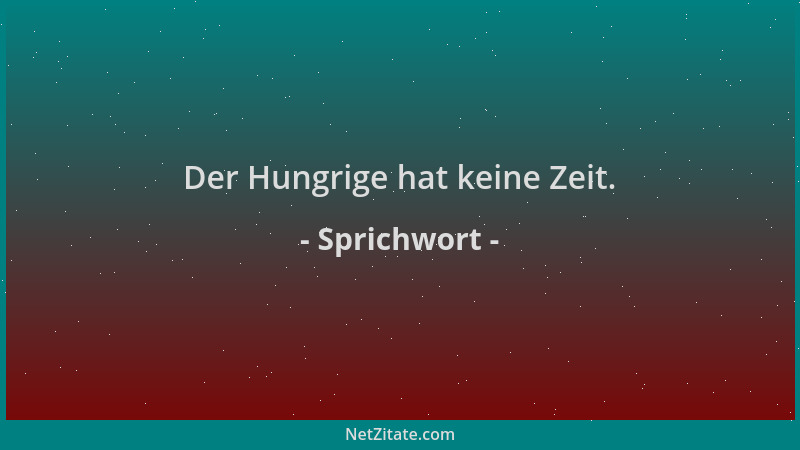 Sprichwort - Der Hungrige hat keine Zeit....