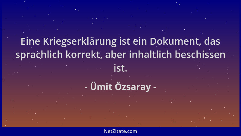 Ümit Özsaray - Eine Kriegserklärung ist ein Dokument, das sprachlich korrekt, aber inhaltlich beschissen ist....