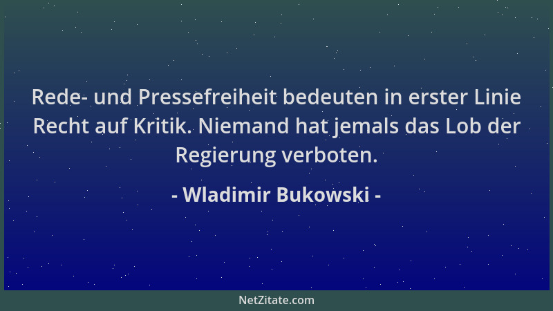 Wladimir Bukowski - Rede- und Pressefreiheit bedeuten in erster Linie Recht auf Kritik. Niemand hat jemals das Lob der Regi...