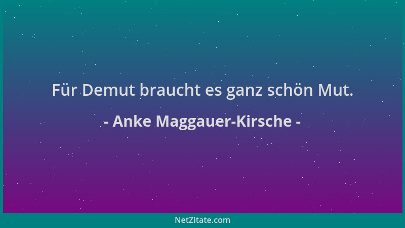 Anke Maggauer-Kirsche - Für Demut braucht es ganz schön Mut....