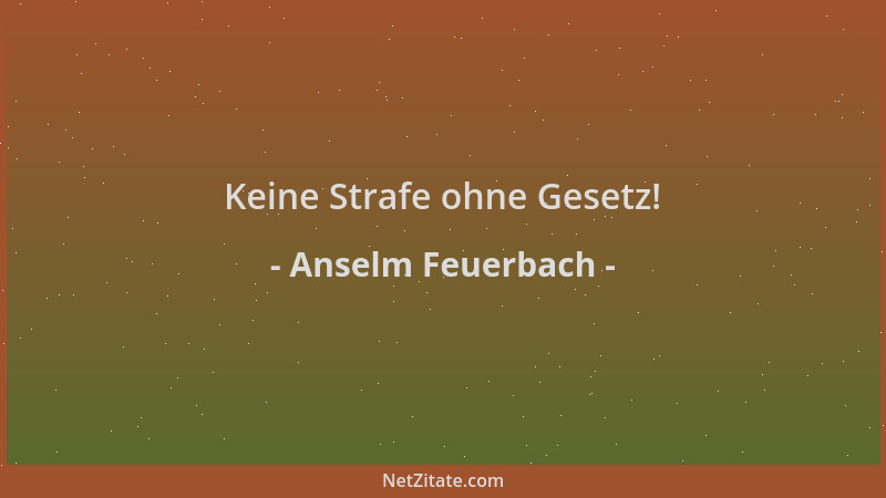 Anselm Feuerbach - Keine Strafe ohne Gesetz!...