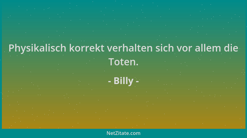 Billy - Physikalisch korrekt verhalten sich vor allem die Toten....