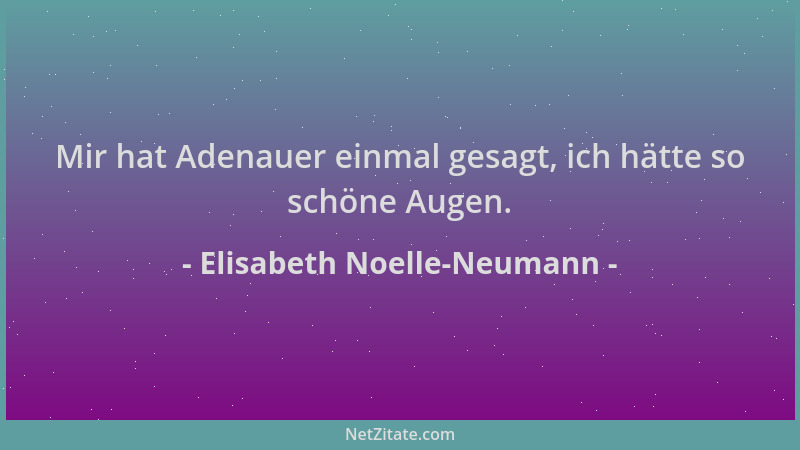 Elisabeth Noelle-Neumann - Mir hat Adenauer einmal gesagt, ich hätte so schöne Augen....