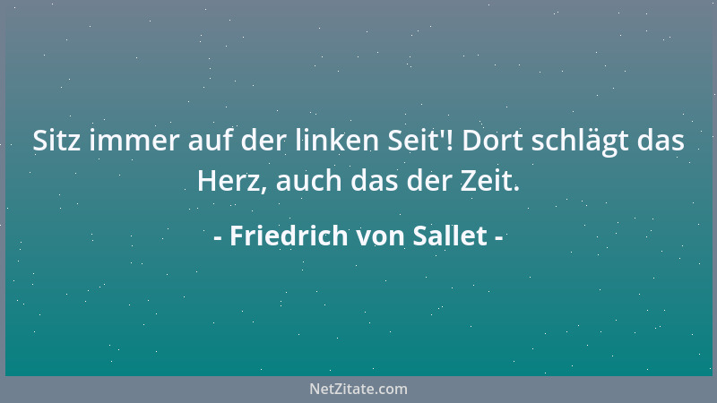 Friedrich von Sallet - Sitz immer auf der linken Seit '! Dort schlägt das Herz, auch das der Zeit....
