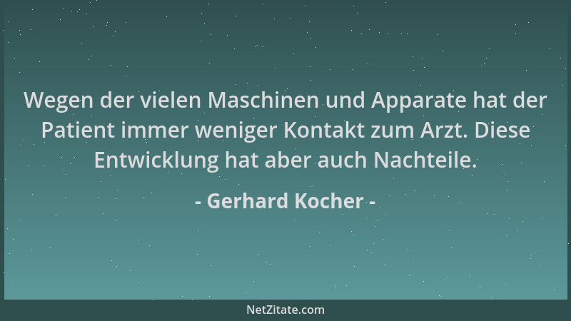 Gerhard Kocher - Wegen der vielen Maschinen und Apparate hat der Patient immer weniger Kontakt zum Arzt. Diese Entwicklung...