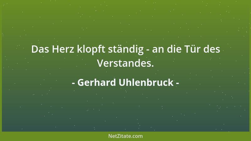 Gerhard Uhlenbruck - Das Herz klopft ständig - an die Tür des Verstandes....
