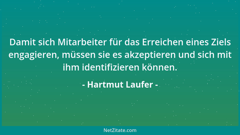 Hartmut Laufer - Damit sich Mitarbeiter für das Erreichen eines Ziels engagieren, müssen sie es akzeptieren und sich mit ih...