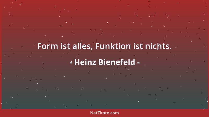 Heinz Bienefeld - Form ist alles, Funktion ist nichts....
