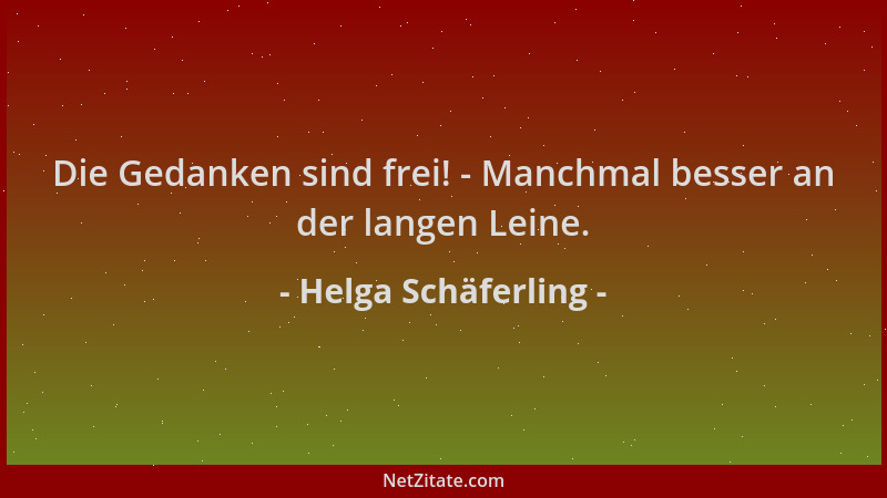 Helga Schäferling - Die Gedanken sind frei! - Manchmal besser an der langen Leine....