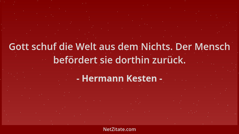 Hermann Kesten - Gott schuf die Welt aus dem Nichts. Der Mensch befördert sie dorthin zurück....