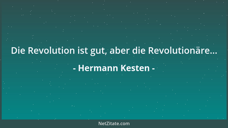 Hermann Kesten - Die Revolution ist gut, aber die Revolutionäre......