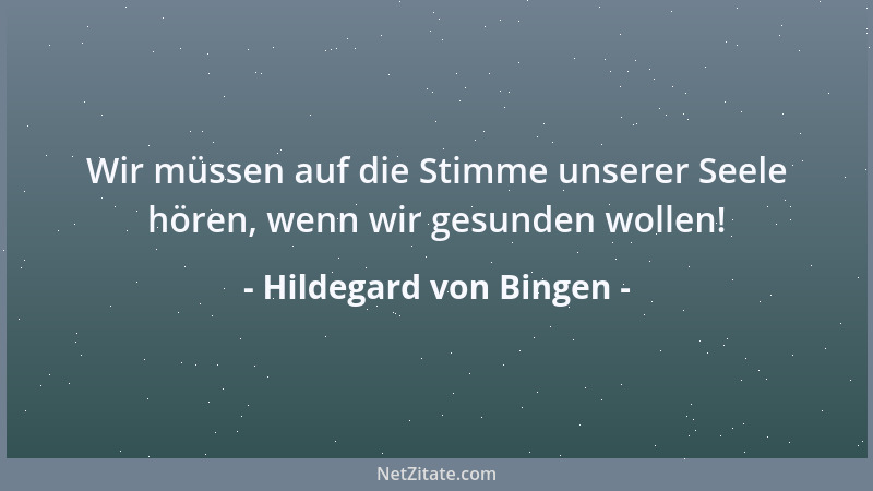 Hildegard von Bingen - Wir müssen auf die Stimme unserer Seele hören, wenn wir gesunden wollen!...