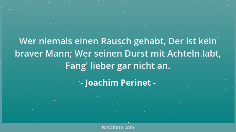 Joachim Perinet - Wer niemals einen Rausch gehabt, Der ist kein braver Mann; Wer seinen Durst mit Achteln labt, Fang ' liebe...