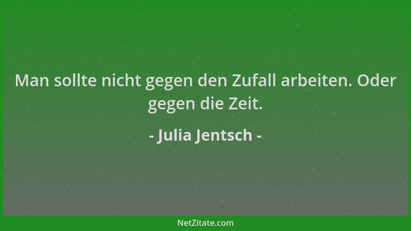 Julia Jentsch - Man sollte nicht gegen den Zufall arbeiten. Oder gegen die Zeit....