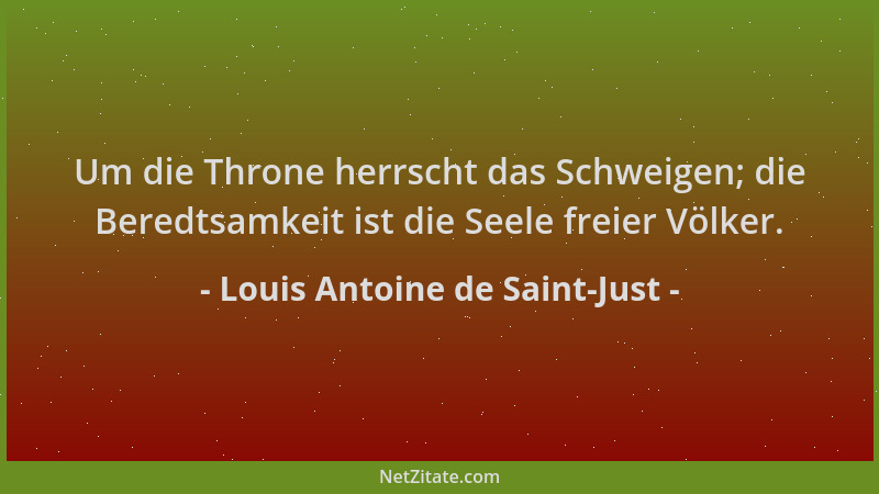 Louis Antoine de Saint-Just - Um die Throne herrscht das Schweigen; die Beredtsamkeit ist die Seele freier Völker....