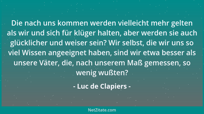 Luc de Clapiers - Wir verachten die Legenden unserer Heimat und lehren die Kinder die Legenden des Altertums....