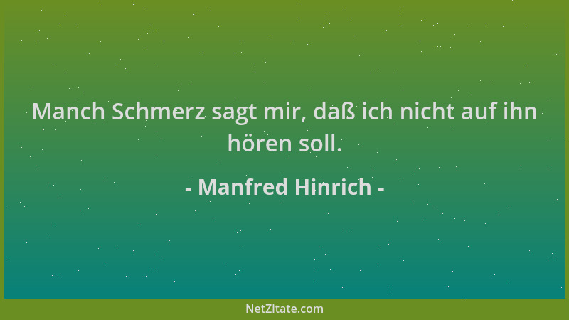 Manfred Hinrich - Manch Schmerz sagt mir, daß ich nicht auf ihn hören soll....