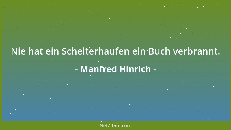 Manfred Hinrich - Nie hat ein Scheiterhaufen ein Buch verbrannt....