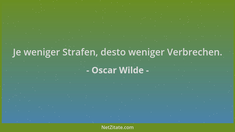 Oscar Wilde - Je weniger Strafen, desto weniger Verbrechen....
