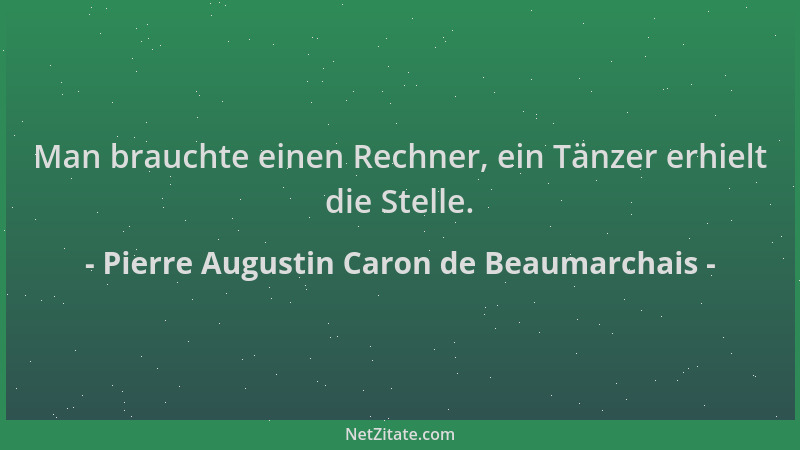 Pierre Augustin Caron de Beaumarchais - Man brauchte einen Rechner, ein Tänzer erhielt die Stelle....