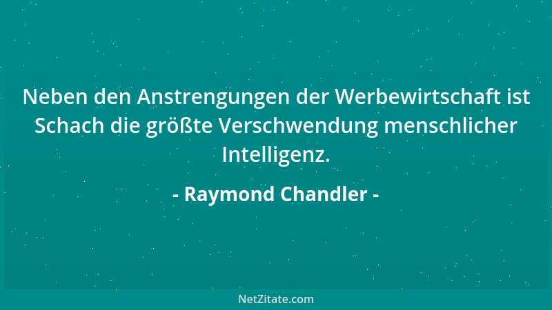 Raymond Chandler - Man zeige mir einen Mann oder eine Frau, die Kriminalromane nicht ausstehen können, dann will ich Ihnen...