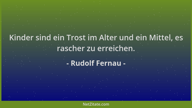 Rudolf Fernau - Kinder sind ein Trost im Alter und ein Mittel, es rascher zu erreichen....