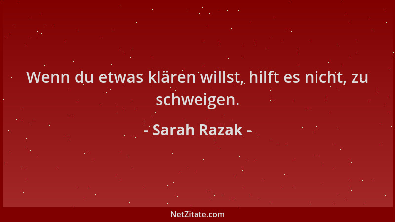 Sarah Razak - Wenn du etwas klären willst, hilft es nicht, zu schweigen....