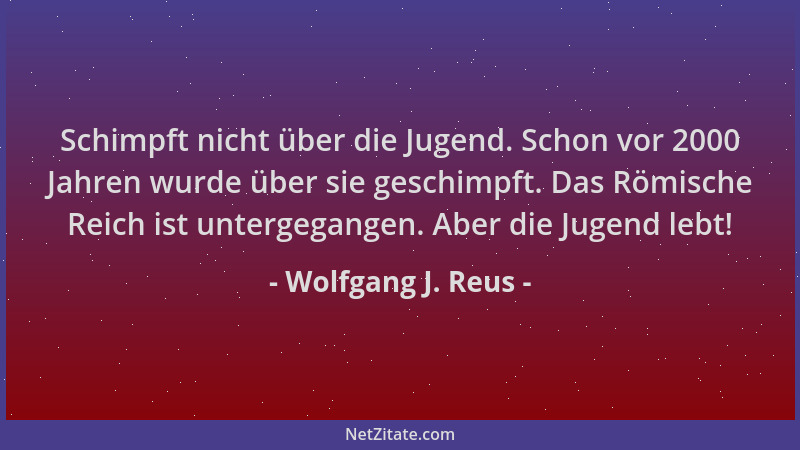 Wolfgang J. Reus - Schimpft nicht über die Jugend. Schon vor 2000 Jahren wurde über sie geschimpft. Das Römische Reich ist...