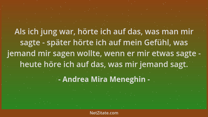 Andrea Mira Meneghin - Als ich jung war, hörte ich auf das, was man mir sagte - später hörte ich auf mein Gefühl, was jeman...