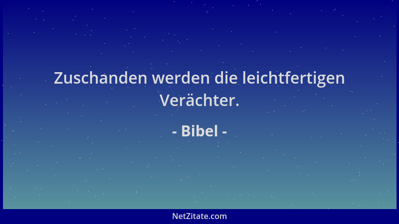 Bibel - Zuschanden werden die leichtfertigen Verächter....