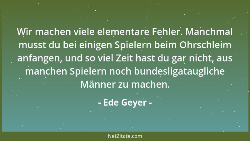 Ede Geyer - Wer so doof ist, gehört nicht in die Bundesliga!...