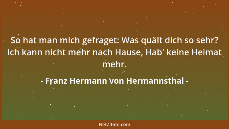 Franz Hermann von Hermannsthal - So hat man mich gefraget: Was quält dich so sehr? Ich kann nicht mehr nach Hause, Hab ' kei...