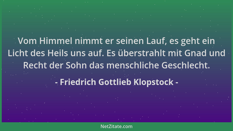 Friedrich Gottlieb Klopstock - Vom Himmel nimmt er seinen Lauf, es geht ein Licht des Heils uns auf. Es überstrahlt mit Gna...
