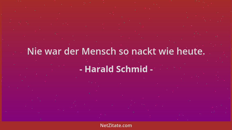 Harald Schmid - Nie war der Mensch so nackt wie heute....