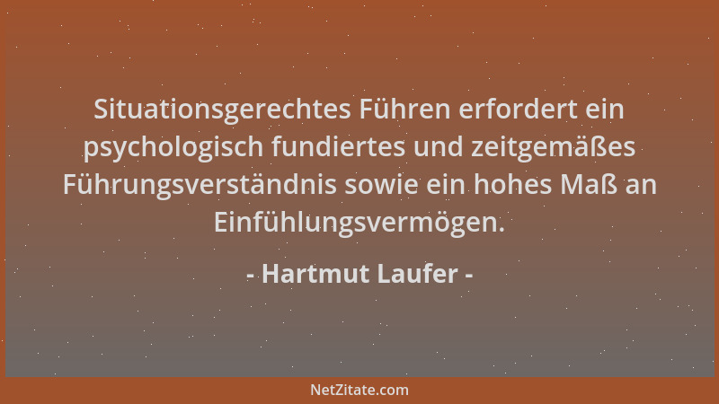 Hartmut Laufer - Situationsgerechtes Führen erfordert ein psychologisch fundiertes und zeitgemäßes Führungsverständnis sowi...