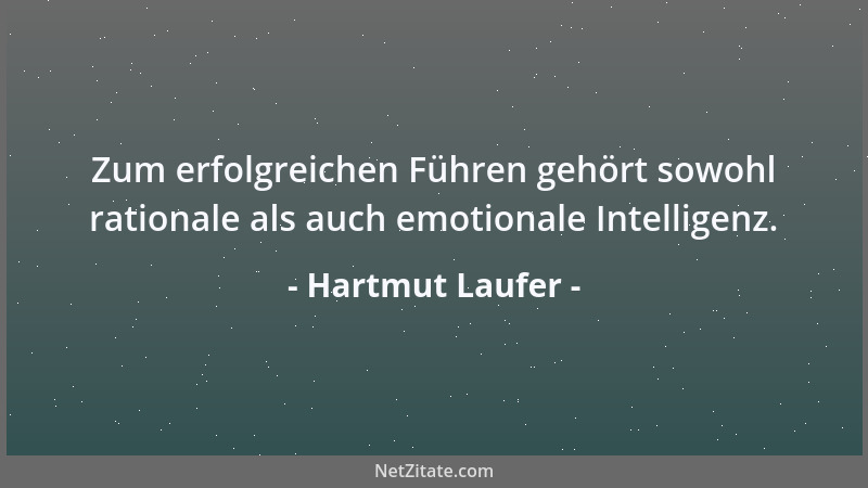 Hartmut Laufer - Zum erfolgreichen Führen gehört sowohl rationale als auch emotionale Intelligenz....