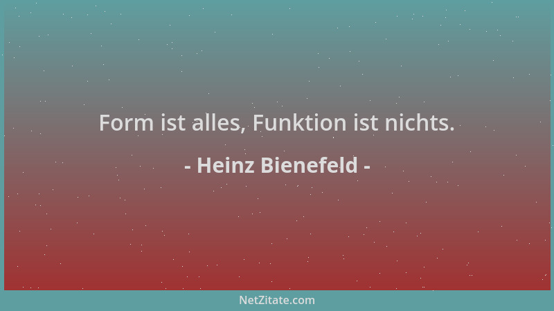 Heinz Bienefeld - Form ist alles, Funktion ist nichts....