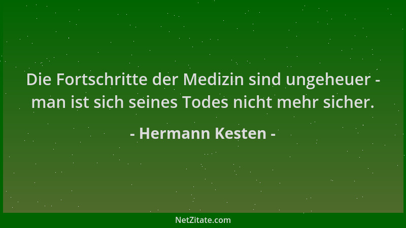 Hermann Kesten - Die Fortschritte der Medizin sind ungeheuer - man ist sich seines Todes nicht mehr sicher....