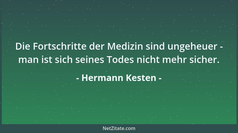 Hermann Kesten - Die Fortschritte der Medizin sind ungeheuer - man ist sich seines Todes nicht mehr sicher....