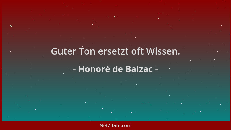 Honoré de Balzac - Guter Ton ersetzt oft Wissen....