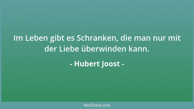 Hubert Joost - Im Leben gibt es Schranken, die man nur mit der Liebe überwinden kann....