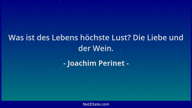 Joachim Perinet - Was ist des Lebens höchste Lust? Die Liebe und der Wein....