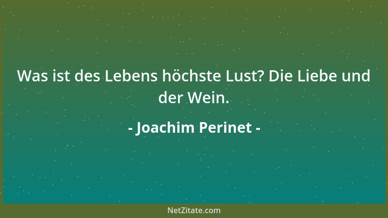Joachim Perinet - Was ist des Lebens höchste Lust? Die Liebe und der Wein....