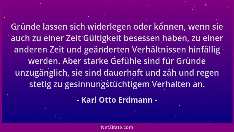 Karl Otto Erdmann - Gründe lassen sich widerlegen oder können, wenn sie auch zu einer Zeit Gültigkeit besessen haben, zu ei...