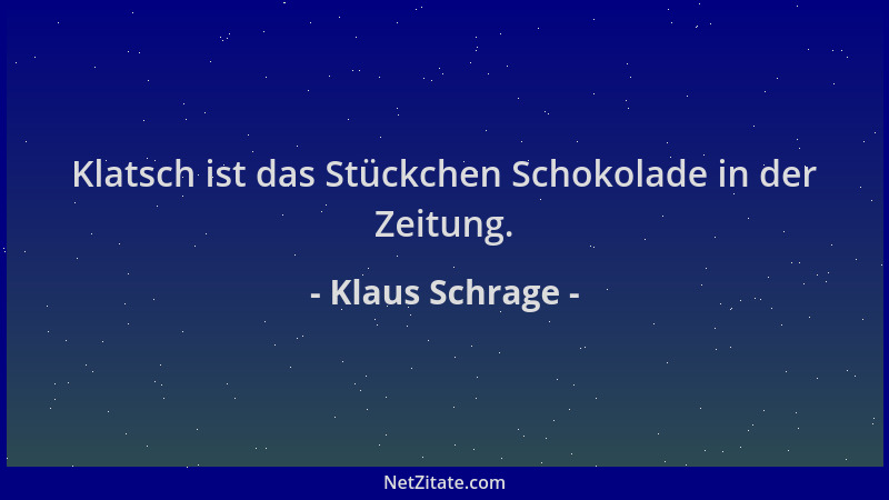 Klaus Schrage - Klatsch ist das Stückchen Schokolade in der Zeitung....