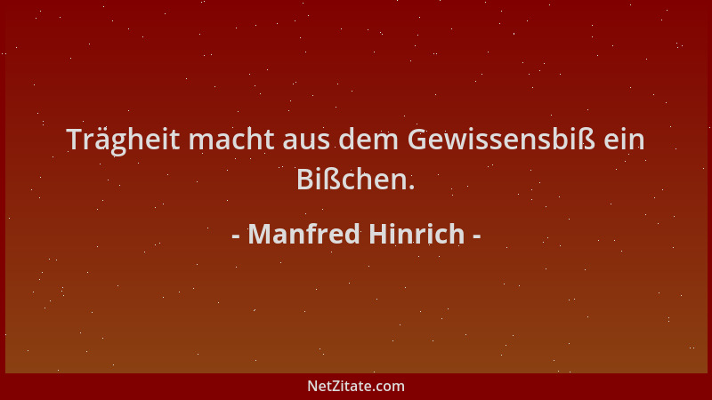 Manfred Hinrich - Trägheit macht aus dem Gewissensbiß ein Bißchen....