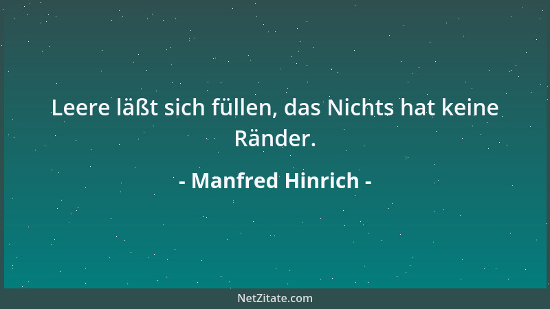 Manfred Hinrich - Leere läßt sich füllen, das Nichts hat keine Ränder....